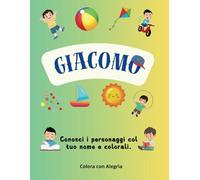 Giacomo - Colora il tuo nome: Libro da colorare in Italiano