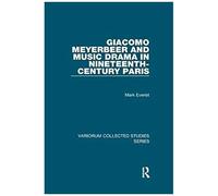 Giacomo Meyerbeer And Music Drama In Nineteenth-Century Paris
