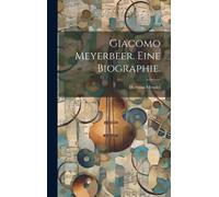 Giacomo Meyerbeer. Eine Biographie.