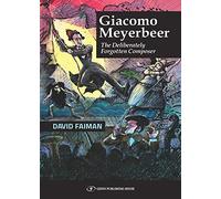 Giacomo Meyerbeer: The Deliberately Forgotten Composer