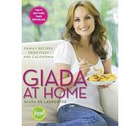 Giada at Home: Family Recipes from Italy and California: A Cookbook