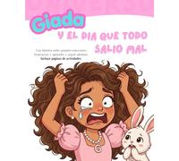 Giada y El Día que Todo salió Mal: Una historia sobre frustración, lágrimas y cómo los días difíciles también pueden mejorar