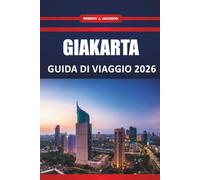 Giakarta Guida di viaggio 2026: Le migliori attrazioni, cibo di strada, esperienze culturali, hotel, itinerari e gite di un giorno per i visitatori alle prime armi