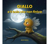 Giallo e il buio che non finiva: Una storia illustrata su depressione infantile, amicizia e il coraggio di chiedere aiuto