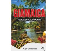 GIAMAICA GUIDA DI VIAGGIO 2026: Esplora spiagge, montagne e cultura con itinerari pratici, approfondimenti locali e consigli per l'avventura