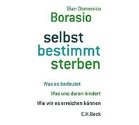 Gian Domenico B selbst bestimmt sterben: Was es bedeutet. Was uns daran (Relié)