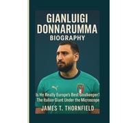 GIANLUIGI DONNARUMMA BIOGRAPHY: Is He Really Europe's Best Goalkeeper? The Italian Giant Under the Microscope