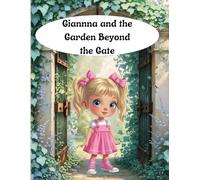 Gianna and the Garden Beyond the Gate: A magical journey through feelings, flowers, and friendship.
