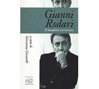 Gianni Rodari. Il bambino sovversivo