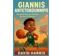 Giannis Antetokounmpo biography for kids: The Untold Story of a Kid Who Became a Champion