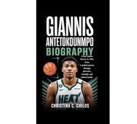 GIANNIS ANTETOKOUNMPO BIOGRAPHY: From Athens Streets to NBA Heat A global journey through adversity, triumph, and cultural pride