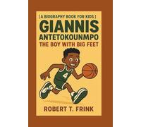 GIANNIS ANTETOKOUNMPO: The Boy with Big Feet (A Biography Book for Kids)