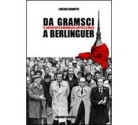 Gianotti, L: Da Gramsci A Berlinguer. Il Novecento Comunista