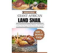 GIANT AFRICAN LAND SNAIL: "Comprehending the Biology, Behavior, and Influence of One of the Largest Terrestrial Mollusks Globally”