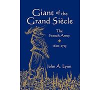 Giant of the Grand Siecle: The French Army, 1610-1715