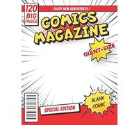 Giant-Size Comics Magazine, 120 Big Pages: Blank Comic Book For Kids With Many Templates, Write And Draw Your Own Comics