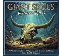 Giant Skulls Riverbed Ruins Coloring Book: 30 Pages of Aquatic & Ancient Skull Designs for Stress Relief and Relaxation | Unique Underwater Mysteries to Color