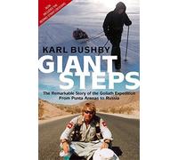Giant Steps: The Remarkable Story of the Goliath Expedition: From Punta Arenas to Russia by Karl Bushby (2007-04-05)