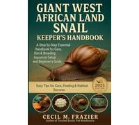 GIANT WEST AFRICAN LAND SNAIL KEEPER’S HANDBOOK: A step by step Essential Handbook for Care, diet, Breeding, Aquarium Setup and beginners guide