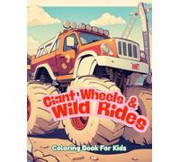 Giant Wheels & Wild Rides Coloring Book For Kids: Awesome Coloring Pages for Boys and Girls Who Love Action