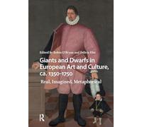 Giants and Dwarfs in European Art and Culture, ca. 1350-1750: Real, Imagined, Metaphorical