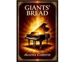 Giants' Bread: A dramatic story of talent, obsession, fractured relationships, and the relentless cost of creation set against family pressures, changing fortunes, and the shadow of war