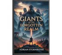 Giants of the Forgotten Realm: A Dark Epic Fantasy Adventure of Lost Kingdoms, Legendary Heroes, Ancient Magic, and the Battle Between Light and Darkness