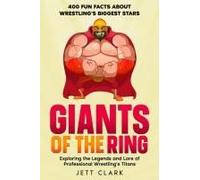 Giants Of The Ring: 400 Fun Facts About Wrestling's Biggest Stars: Exploring The Legends And Lore Of Professional Wrestling's Titans