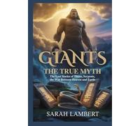 Giants: The True Myth: The Lost Stories of Titans, Serpents, and the War Between Heaven and Earth