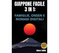 GIAPPONE FACILE 3 IN 1 : famiglie, onsen e nomadi digitali: Il manuale definitivo per chi sogna il Giappone
