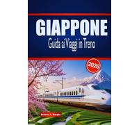 GIAPPONE Guida ai Viaggi in Treno 2026: Esplora viaggi panoramici, collegamenti urbani, pass ferroviari e soggiorni locali