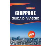Giappone Guida di viaggio 2025: Consigli di viaggio essenziali, destinazioni top, approfondimenti locali ed esperienze culturali per un viaggio ... le vivaci strade e i luoghi sereni di Tokyo.