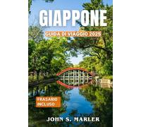 Giappone Guida Di Viaggio 2025: Esplora la cultura, le tradizioni, la cucina, i segreti locali, le attrazioni da non perdere, le migliori avventure, con itinerari economici