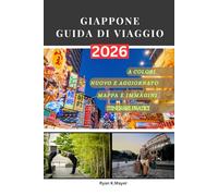 GIAPPONE GUIDA DI VIAGGIO: Una guida passo passo alla storia, alla cultura, alla gastronomia, alla natura e alle esperienze indimenticabili che attendono ogni viaggiatore.