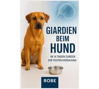 Giardien beim Hund In 14 Tagen zurück zu fester Verdauung: Evidenzbasierter Praxisratgeber mit klarem Vierzehn Tage Plan für Diagnose Therapie Fütterung Hygiene und Rückfallprävention
