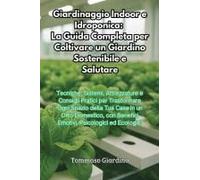 Giardinaggio Indoor E Idroponica: La Guida Completa Per Coltivare Un Giardino Sostenibile E Salutare Paperback Book By Tommaso Giardino
