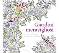 Giardini meravigliosi. Un'avventura floreale e un libro da colorare. Ediz. illustrata