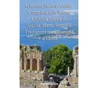 Giardini Naxos: Guida Completa alla Prima Colonia Greca di Sicilia Mare, Storia e Tradizioni tra Taormina e l'Etna