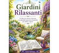Giardini Rilassanti: Un libro da colorare rilassante con splendide ispirazioni di giardini per adulti e ragazzi