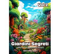 Giardini Segreti Vol 2: Libro di Bellissimi Paesaggi da Colorare per Adulti