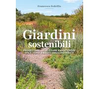 Giardini sostenibili. Progettare, realizzare e mantenere spazi verdi a basso consumo idrico