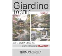 Giardino, lo stile Cinese: Arte, storia e pratica di una tradizione millenaria