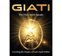 GIATI - The Holy Spirit Speaks: Unveiling the Mystery of God's Spirit Within