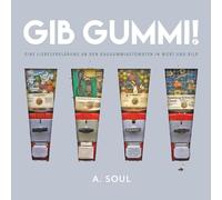 Gib Gummi!: Eine Liebeserklärung an den Kaugummiautomaten in Wort und Bild