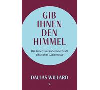 Gib ihnen den Himmel: Die lebensverändernde Kraft biblischer Gleichnisse | mit Farbschnitt und Leseband | vom geistlichen Vorbild von John Mark Comer