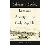 Gibbons v. Ogden, Law, and Society in the Early Republic Thomas H. Cox (Auteur)