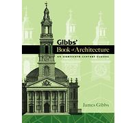 Gibbs' Book of Architecture: An Eighteenth-Century Classic