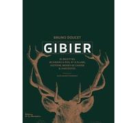 Gibier - 40 Gibiers À Poil Et À Plume, 85 Recettes Et Gestes Techniques