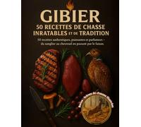 Gibier - 50 Recettes de Chasse Inratables, Authentiques, Puissantes et Parfumées : Sanglier, Chevreuil, Faisan et Petit Gibier: Avec scènes de chasse ... rôtis, civets, confits, grillades et mijotés.