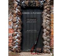 Gibier à plume: 40 recettes : perdrix, faisan, bécasse, canard, oie